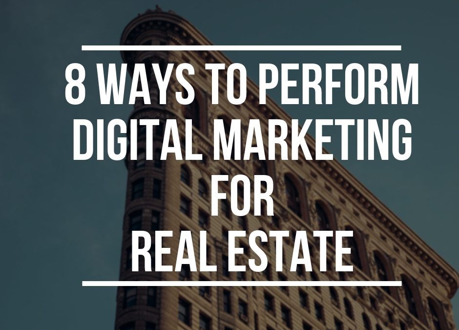 8 Ways to Perform Digital Marketing for Real Estate